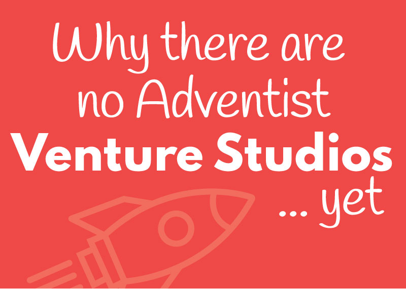 Why There Are No Adventist Venture Studios (Yet)