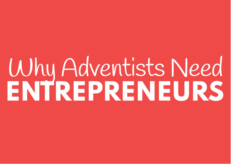 Why Entrepreneurship Matters in Adventism